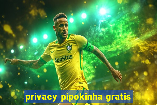 privacy pipokinha gratis